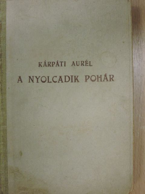 Kárpáti Aurél - A nyolcadik pohár (Kárpáti Aurél könyvtárából) [antikvár]