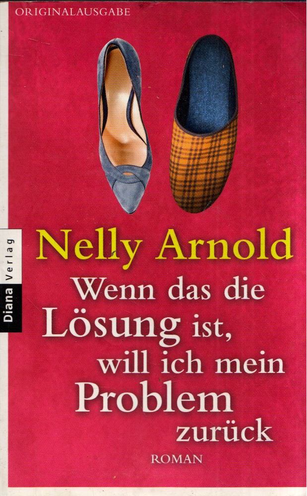 Nelly Arnold - Wenn das die Lösung ist, will ich mein Problem zurück [antikvár]