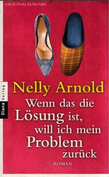 Nelly Arnold - Wenn das die Lösung ist, will ich mein Problem zurück [antikvár]