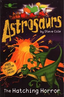 Steve Cole - Astrosaurs: The Hatching Horror [antikvár]