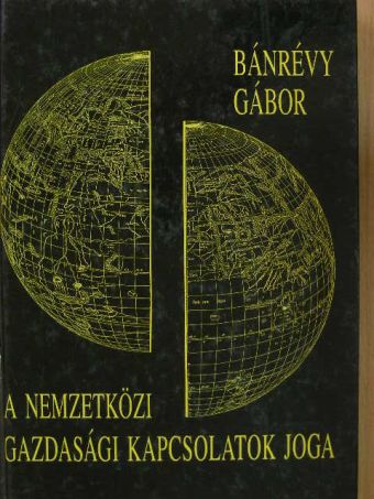 Bánrévy Gábor - A nemzetközi gazdasági kapcsolatok joga [antikvár]