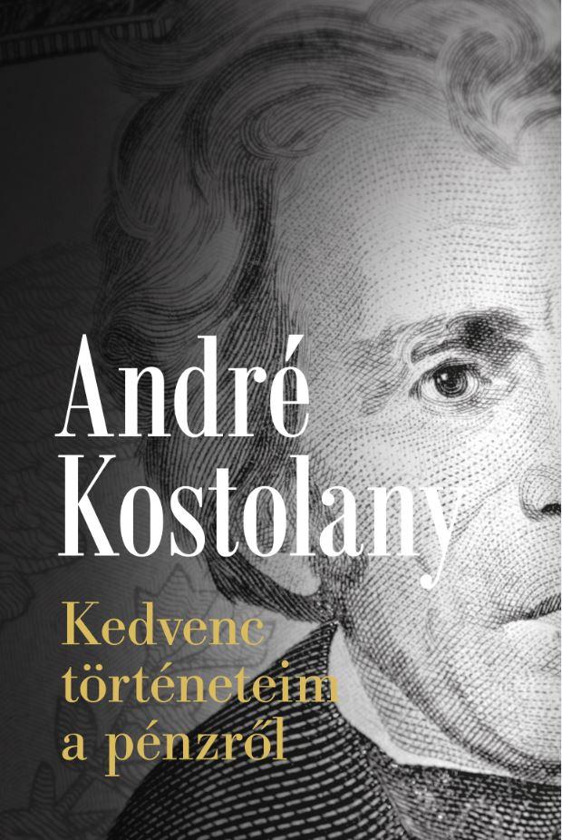 André Kostolany - Kedvenc történeteim a pénzről