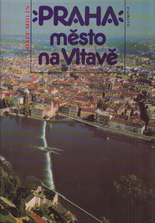 Josef Molín - Praha: Mesto Na Vltave [antikvár]