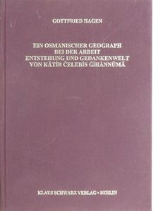 Gottfried Hagen - Ein osmanischer Geograph bei der Arbeit Entstehung und Gedankenwelt von Katib Celebis Gihannüma [antikvár]