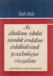 DR. TÓTH BÉLA - Az általános iskolai tanulók irodalmi érdeklődésének pszichológiai vizsgálata [antikvár]