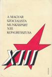 Dús Ágnes - A Magyar Szocialista Munkáspárt XIII. kongresszusa [antikvár]