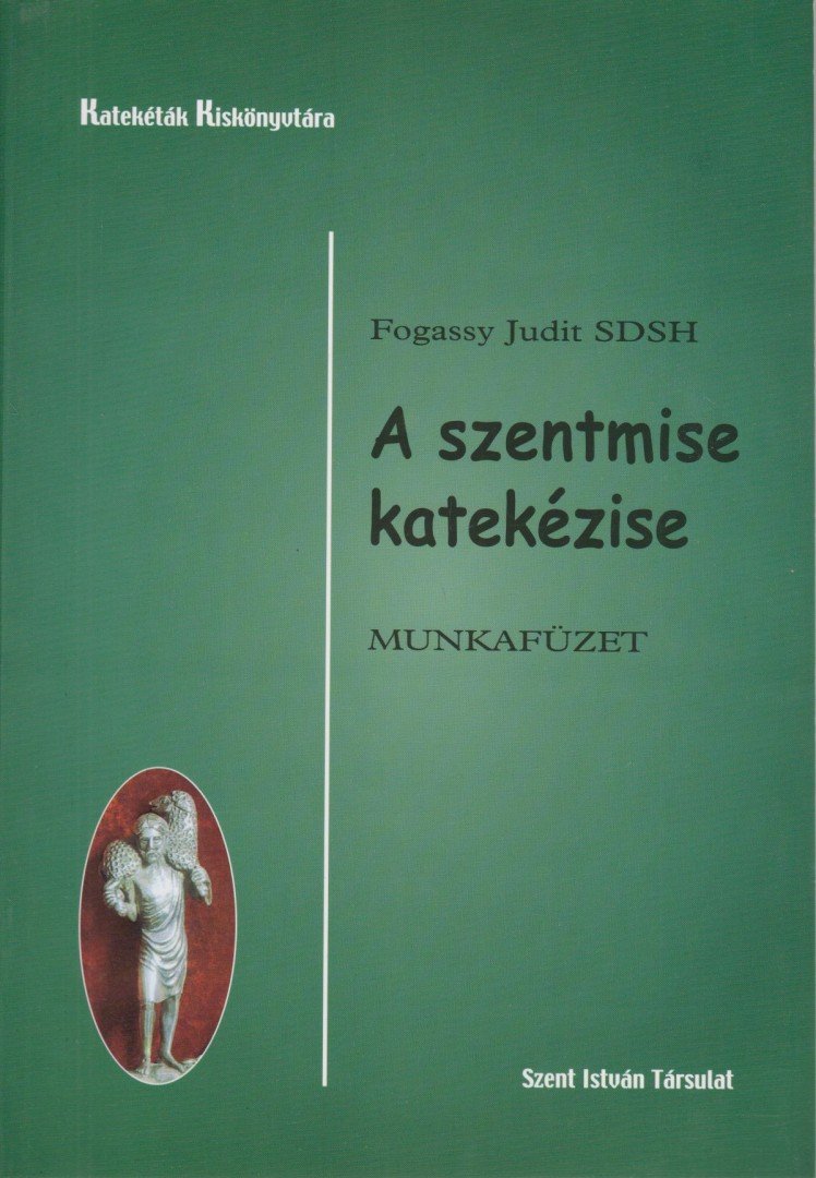 Fogassy Judit - A szentmise katekézise - Munkafüzet [antikvár]