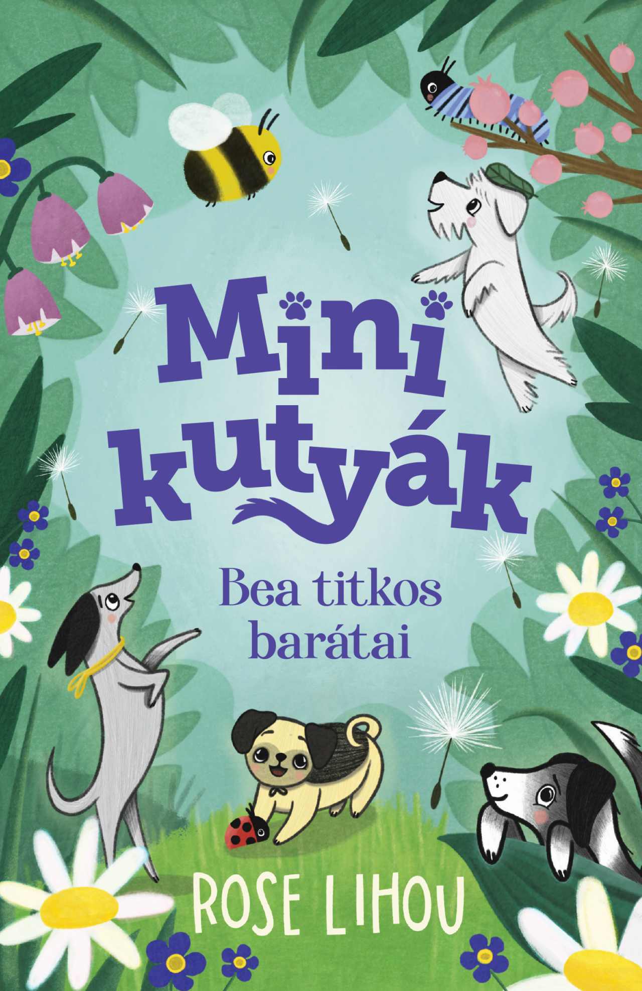 Rose Lihou - Minikutyák - Bea titkos barátai