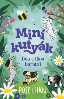 Rose Lihou - Minikutyák - Bea titkos barátai