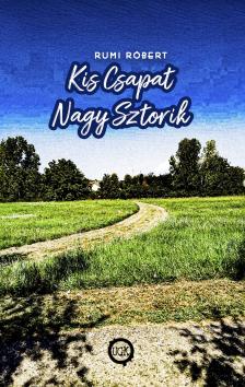 Rumi Róbert - Kis Csapat Nagy Sztorik [eKönyv: epub, mobi]