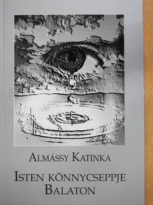 Almássy Katinka - Isten könnycseppje Balaton (dedikált példány) [antikvár]