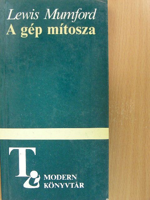 Lewis Mumford - A gép mítosza [antikvár]