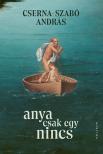 Cserna - Szabó Anrdás - Anya csak egy nincs