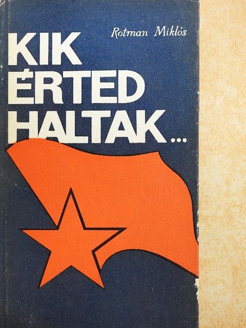 Rotman Miklós - Kik érted haltak... [antikvár]