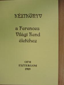 Kézikönyv a Ferences Világi Rend életéhez [antikvár]