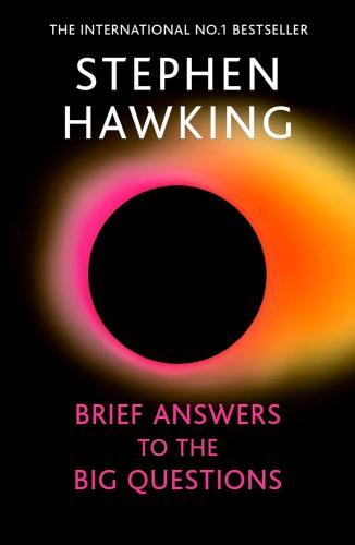 Stephen W. Hawking - Brief Answers to the Big Questions: A beautiful little book by a brilliant mind
