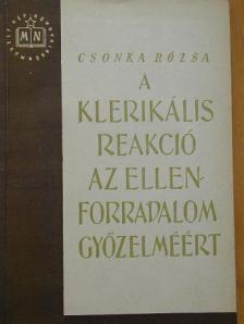 Csonka Rózsa - A klerikális reakció az ellenforradalom győzelméért [antikvár]