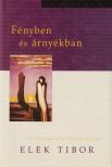 Elek Tibor - FÉNYBEN ÉS ÁRNYÉKBAN