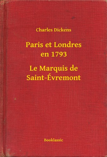 Charles Dickens - Paris et Londres en 1793 - Le Marquis de Saint-Évremont [eKönyv: epub, mobi]