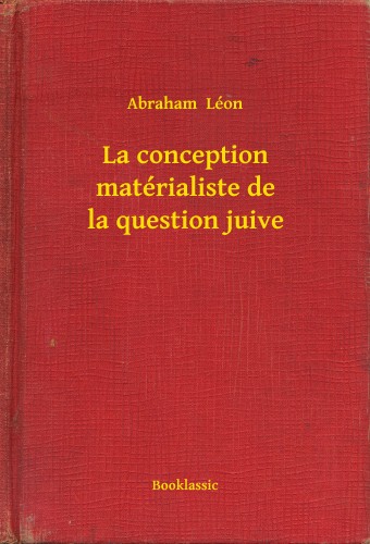 Léon Abraham - La conception matérialiste de la question juive [eKönyv: epub, mobi]