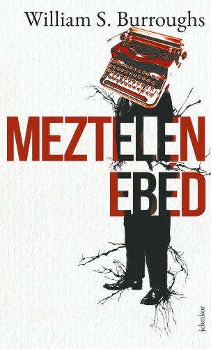 William S. Burroughs - Meztelen ebéd [eKönyv: epub, mobi]