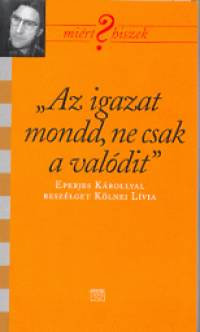 Kölnei Lívia - "Az igazat mondd, ne csak a valódit"  Eperjes Károly színművésszel beszélget Kölnei Lívia