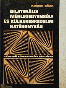 Kozma Géza - Bilaterális mérlegegyensúly és külkereskedelmi hatékonyság [antikvár]