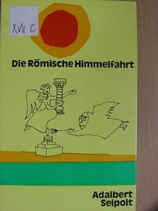 Adalbert Seipolt - Die Römische Himmelfahrt [antikvár]