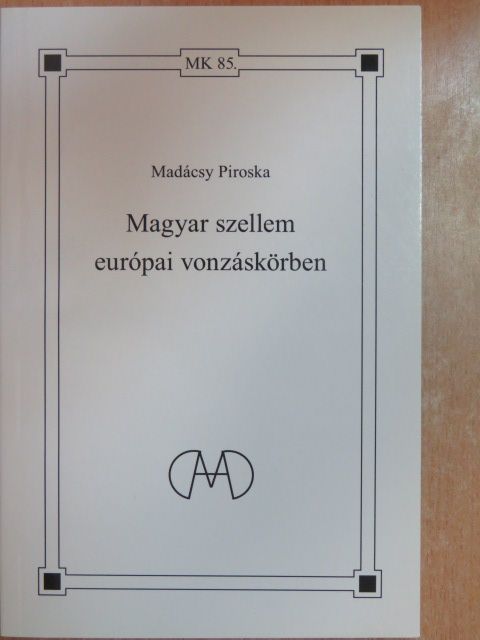 Madácsy Piroska - Magyar szellem európai vonzáskörben [antikvár]