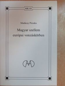 Madácsy Piroska - Magyar szellem európai vonzáskörben [antikvár]