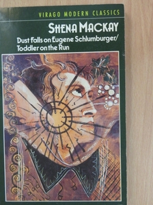 Shena Mackay - Dust Falls on Eugene Schlumburger/Toddler on the Run [antikvár]