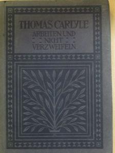 Thomas Carlyle - Arbeiten und Nicht Verzweifeln  [antikvár]
