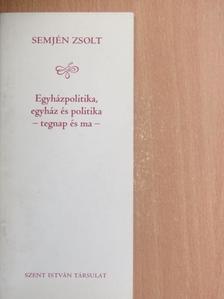 Semjén Zsolt - Egyházpolitika, egyház és politika - tegnap és ma - [antikvár]