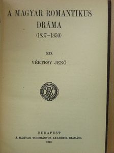Vértesy Jenő - A magyar romantikus dráma (1837-1850) (rossz állapotú) [antikvár]