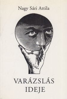 Nagy Sári Attila - Varázslás ideje [antikvár]