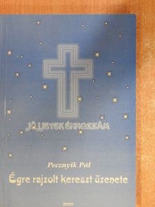 Pecznyík Pál - Égre rajzolt kereszt üzenete [antikvár]