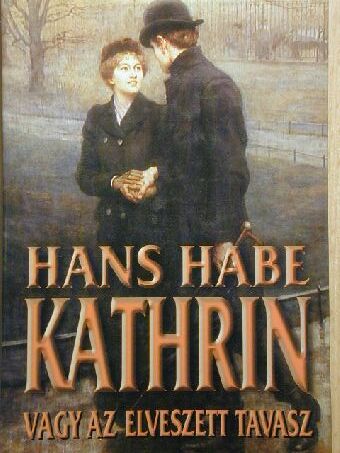 Hans Habe - Kathrin vagy az elveszett tavasz [antikvár]