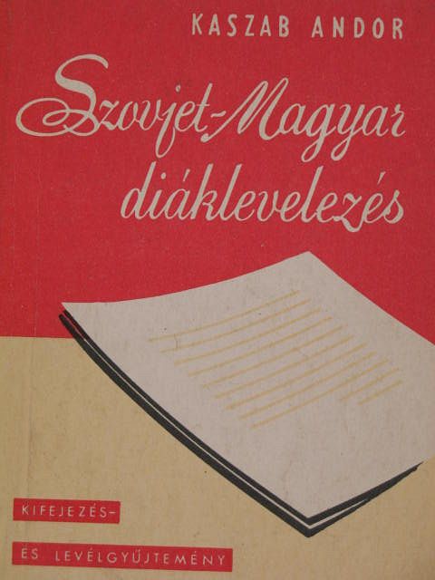 Kaszab Andor - Szovjet-Magyar diáklevelezés [antikvár]