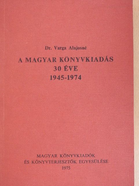 Dr. Varga Alajosné - A magyar könyvkiadás 30 éve [antikvár]