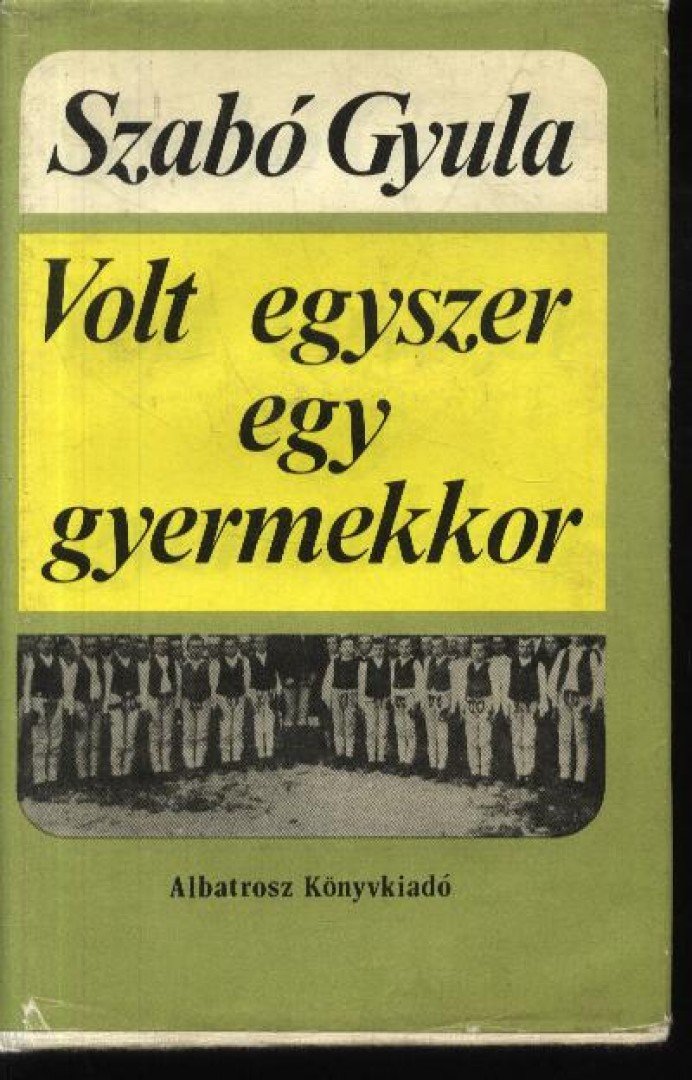 SZABÓ GYULA - Volt egyszer egy gyermekkor [antikvár]