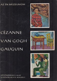 Bernáth Mária - Cézanne, Van Gogh, Gauguin [antikvár]