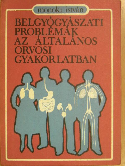 Monoki István - Belgyógyászati problémák az általános orvosi gyakorlatban [antikvár]