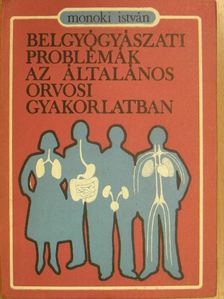 Monoki István - Belgyógyászati problémák az általános orvosi gyakorlatban [antikvár]