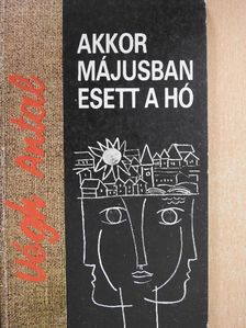 Végh Antal - Akkor májusban esett a hó [antikvár]