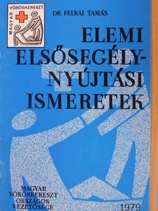 Dr. Felkai Tamás - Elemi elsősegélynyújtási ismeretek [antikvár]