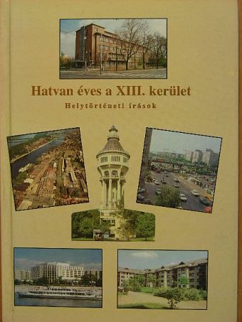 Dr. Róbert Péter - Hatvan éves a XIII. kerület [antikvár]