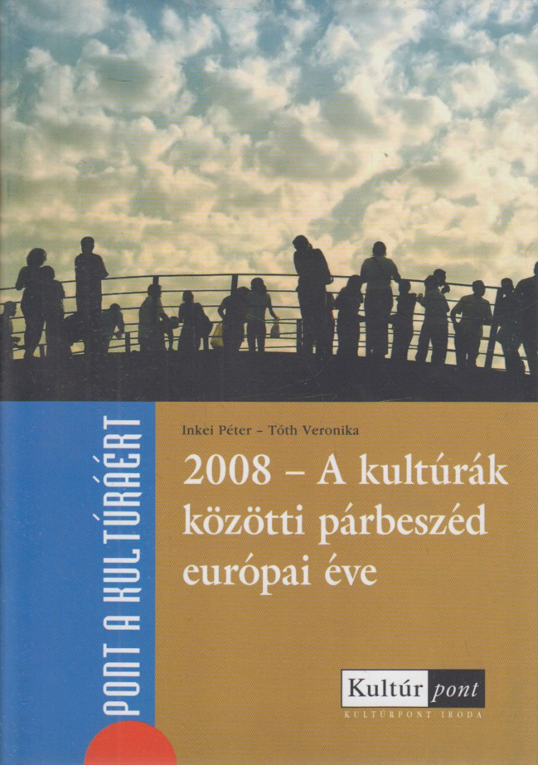 Inkei Péter, Tóth Veronika - 2008 - A kultúrák közötti párbeszéd európai éve [antikvár]