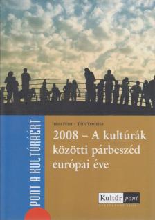 Inkei Péter, Tóth Veronika - 2008 - A kultúrák közötti párbeszéd európai éve [antikvár]