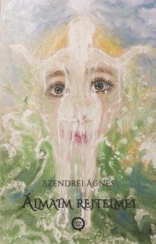 SZENDREI ÁGNES - Álmaim rejtelmei [eKönyv: epub, mobi]