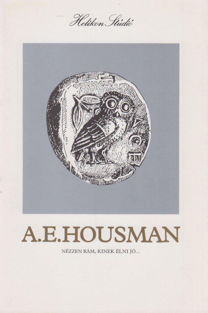 Alfred Edward Housman - Nézzen rám, kinek élni jó [antikvár]